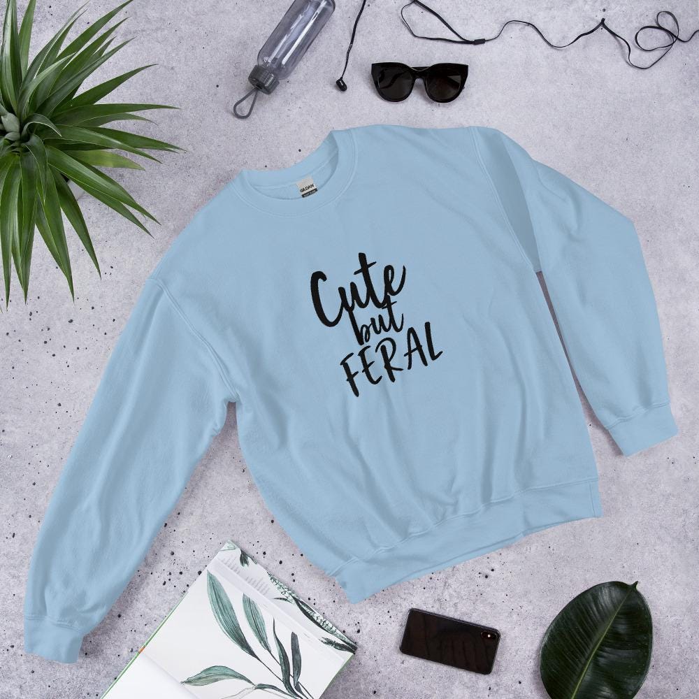 Cute but Feral Sweatshirt