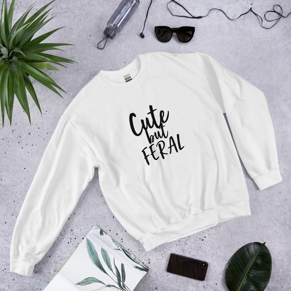 Cute but Feral Sweatshirt