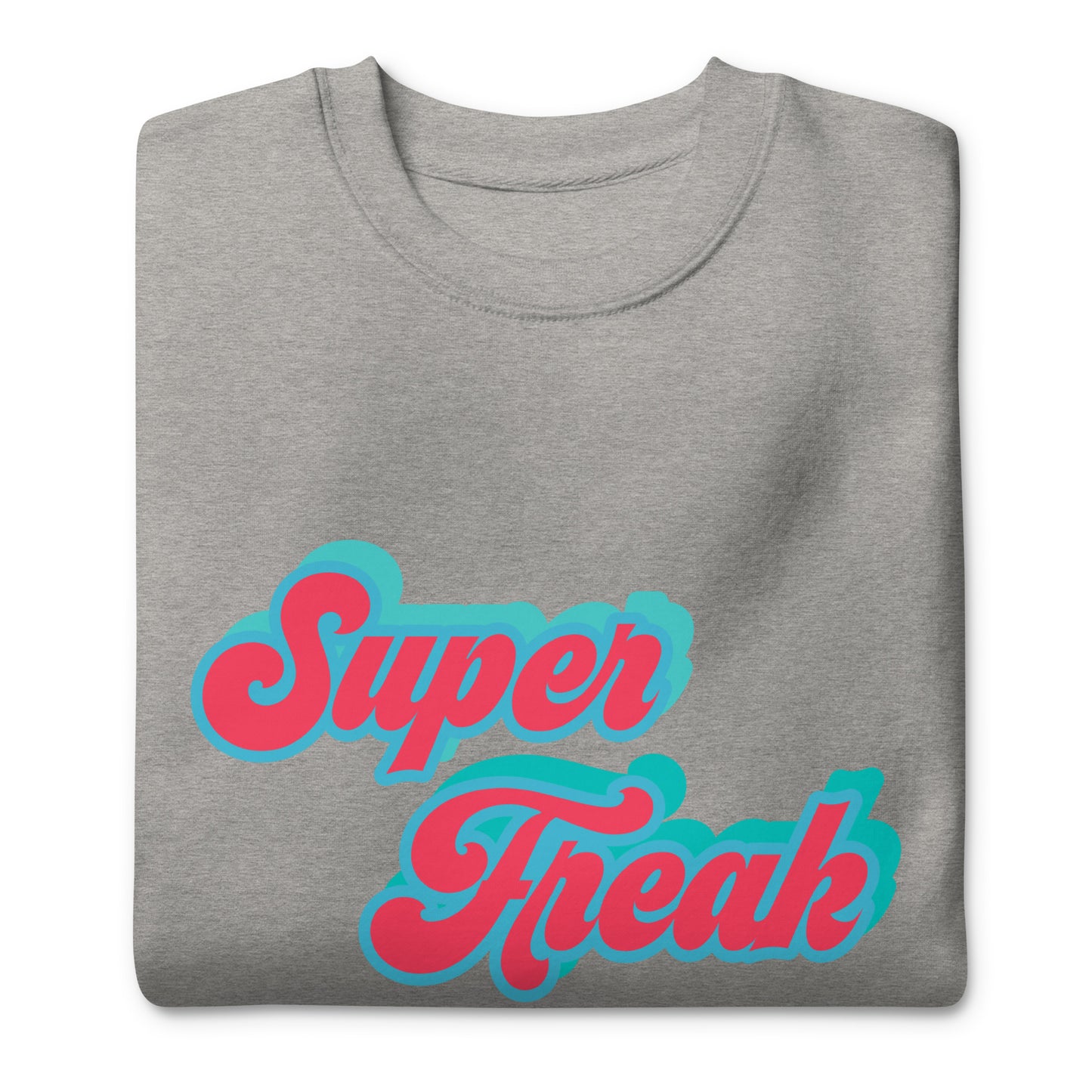 Super Freak Premium Sweatshirt