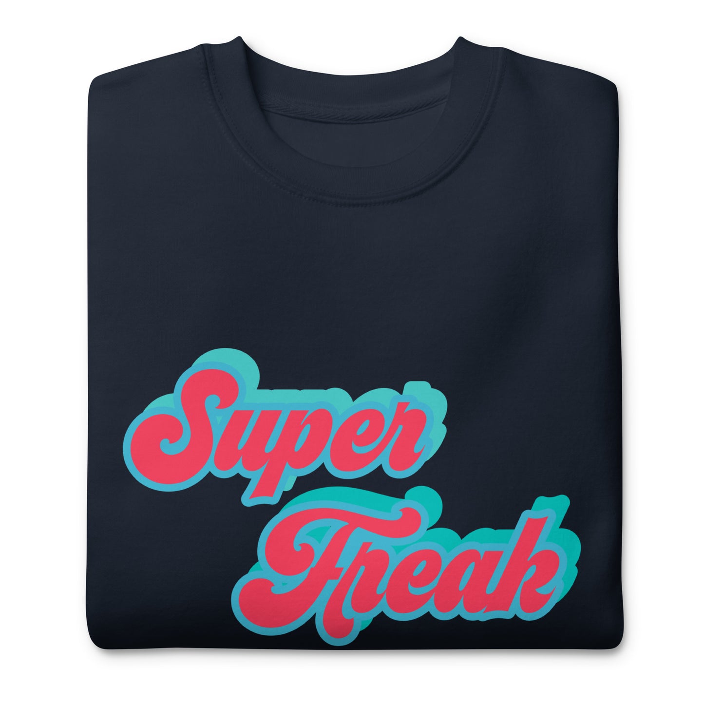 Super Freak Premium Sweatshirt