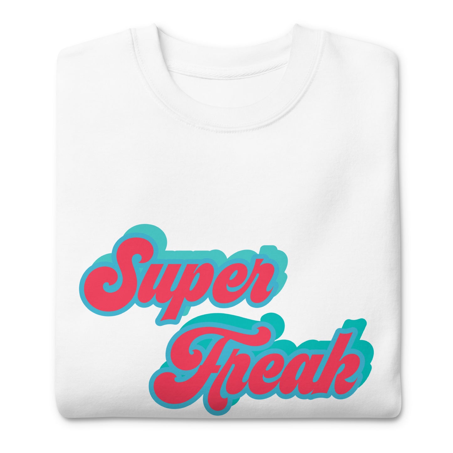 Super Freak Premium Sweatshirt